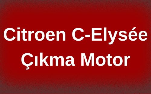 Citroen C-Elysée Çıkma Motor