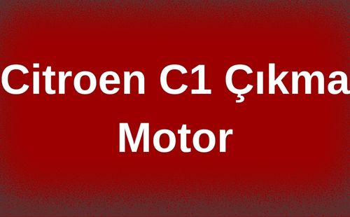 Citroen C1 Çıkma Motor