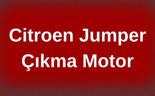 Citroen Jumper Çıkma Motor