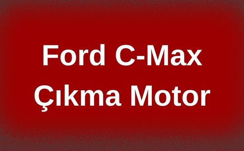 Ford C-Max Çıkma Motor