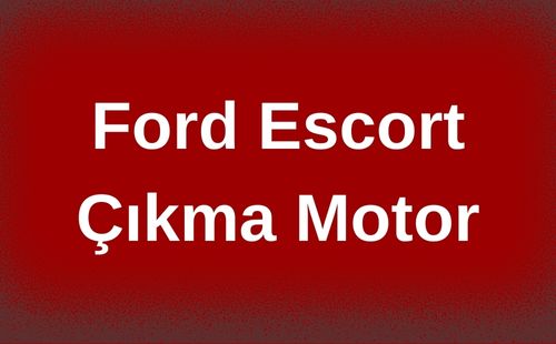 Ford Escort Çıkma Motor