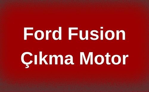 Ford Fusion Çıkma Motor