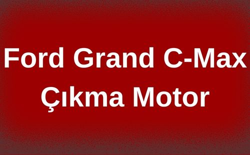 Ford Grand C-Max Çıkma Motor
