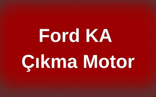 Ford KA Çıkma Motor