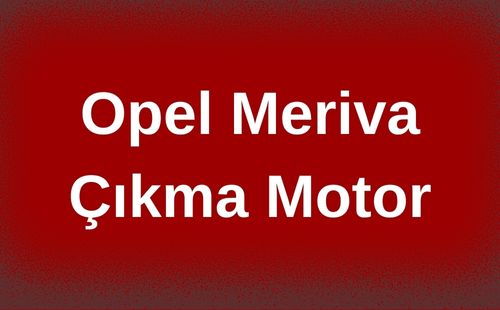 Opel Meriva Çıkma Motor