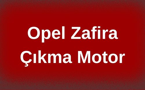 Opel Zafira Çıkma Motor