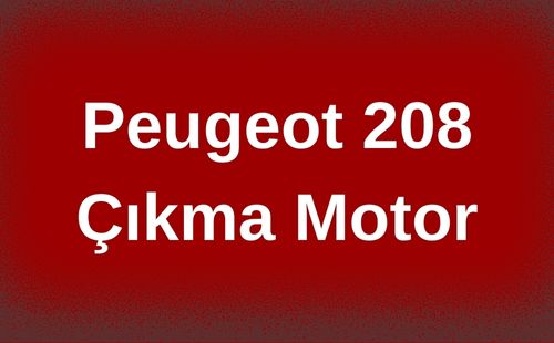 Peugeot 208 Çıkma Motor