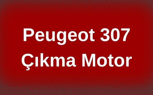 Peugeot 307 Çıkma Motor
