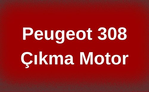Peugeot 308 Çıkma Motor
