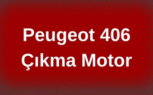 Peugeot 406 Çıkma Motor