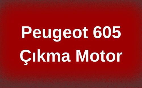 Peugeot 605 Çıkma Motor