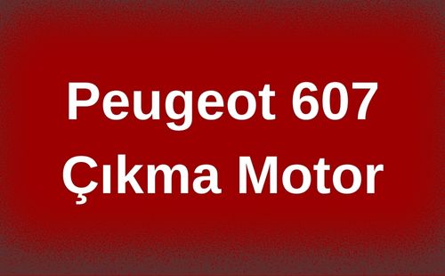 Peugeot 607 Çıkma Motor