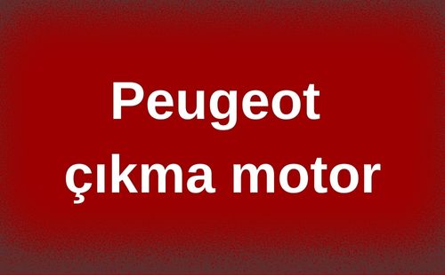 Peugeot çıkma motor
