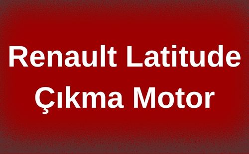 Renault Latitude Çıkma Motor