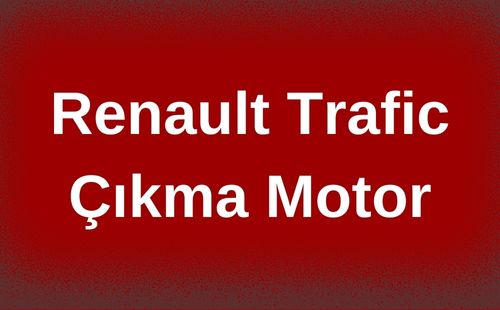 Renault Trafic Çıkma Motor
