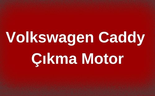 Volkswagen Caddy Çıkma Motor