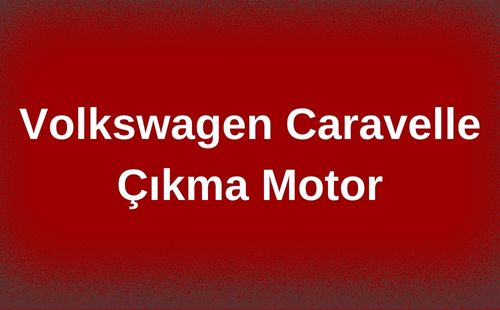 Volkswagen Caravelle Çıkma Motor
