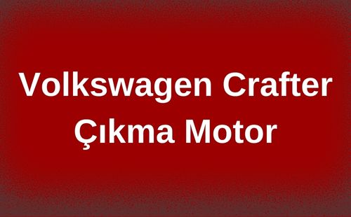 Volkswagen Crafter Çıkma Motor