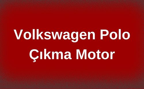 Volkswagen Polo Çıkma Motor